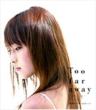 Too far away ~Onna no Kokoro~